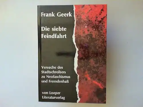 Geerk, Frank: Die siebte Feindfahrt : Versuche des Stadtschreibers zu Neofaschismus und Fremdenhass. 