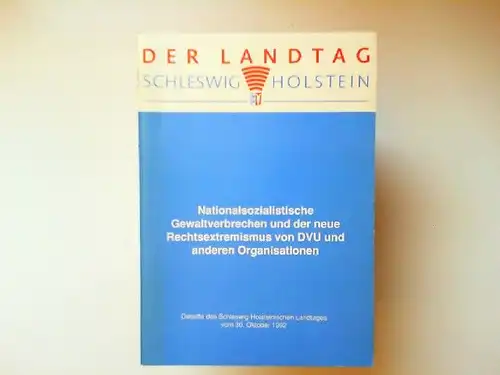 Nationalsozialistische Gewaltverbrechen und der neue Rechtsextremismus von DVU und anderen Organisationen. Debatte des Schleswig-Holsteinischen Landtages vom 30. Oktober 1992. 