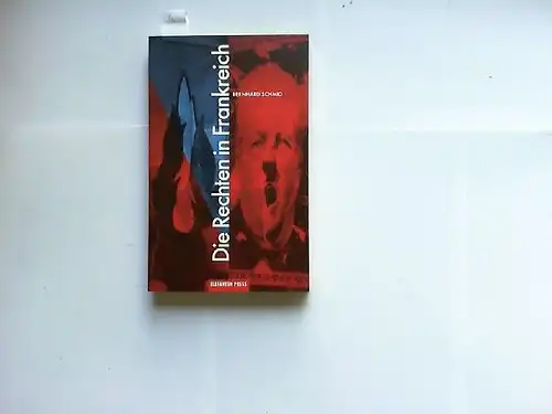 Schmid, Bernhard: Die Rechten in Frankreich. Von der Französischen Revolution zum Front National. 