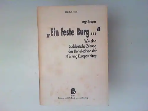 Loose, Ingo: Ein feste Burg ... : Wie eine Süddeutsche Zeitung das Hohelied von der "Festung Europa" singt. DISS, Duisburger Institut für Sprach- und Sozialforschung: DISS-Texte ; Nr. 26. 