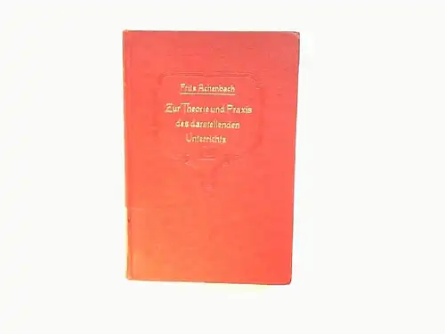 Achenbach, Fritz: Zur Theorie und Praxis des darstellenden Unterrichts. 