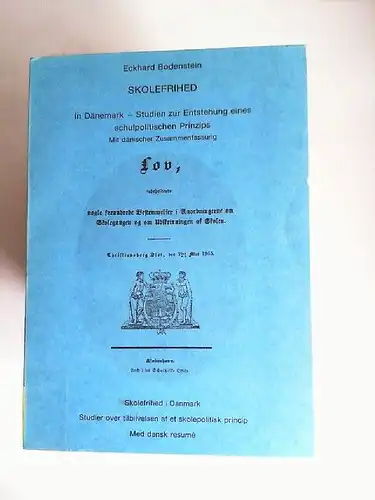 Bodenstein, Eckhard [Hrsg.]: Skolefrihed. In Dänemark   Studien zur Entstehung eines schulpolitischen Prinzips. Mit dänischer Zusammenfassung. Skolefrihed i Danmark. Studier over tilblivelsen af et.. 