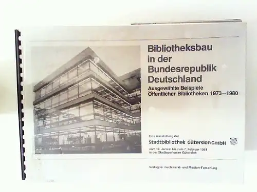 Henning, Wolfram (Bearb.) und Stadtbibliothek Gütersloh  (Hg.): Bibliotheksbau in der Bundesrepublik Deutschland : Ausgewählte Beispiele Öffentlicher Bibliotheken 1973 - 1980 ; Eine Ausstellung der...