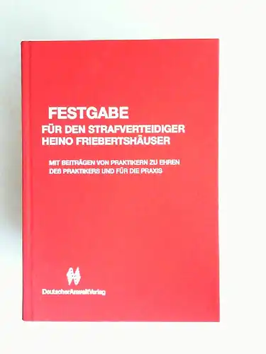 Bandisch, Günter (Hrsg.) und Heino Friebertshäuser: Festgabe für den Strafverteidiger Heino Friebertshäuser. Mit Beiträgen von Praktikern zu Ehren des Praktikers und für die Praxis.