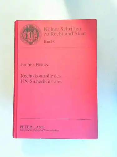 Herbst, Jochen: Rechtskontrolle des UN-Sicherheitsrates. [Kölner Schriften zu Recht und Staat Band 8]. 
