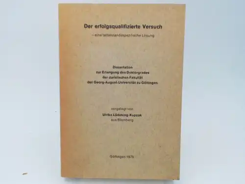 Lüdeking-Kupzok, Ulrike: Der erfolgsqualifizierte Versuch - eine tatbestandsspezifische Lösung. Dissertation. 