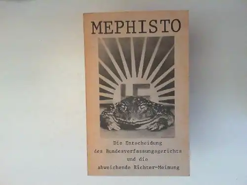 o.A: Mephisto - Die Entscheidung des Bundesverfassungsgerichts und die abweichende Richter-Meinung. Der vollständige Wortlaut der Entscheidung vom 24. Februar 1971 nebst den ihr beigefügten schriftlichen...