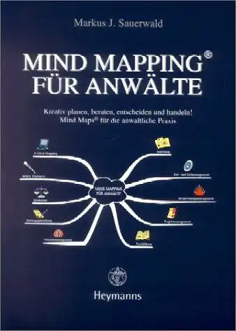 Sauerwald, Markus J: Mind mapping für Anwälte : kreativ planen, beraten, entscheiden und handeln!  Mind Maps für die anwaltliche Praxis. 