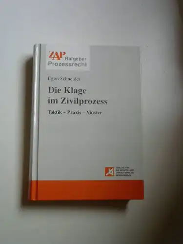 Schneider, Dr. Egon: Die Klage im Zivilprozess. Taktik - Praxis - Muster. [Zap Ratgeber Prozeßrecht]. 