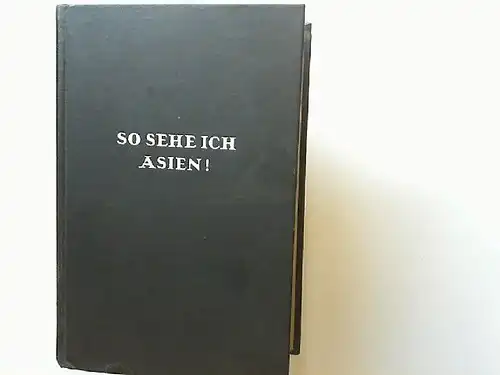 Gunther, John: So sehe ich Asien! Ins Deutsche übertragen von Hermann Kesten. 