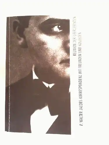 Jacob, Paul Walter und Frithjof Trapp (Hrsg.): Reunion der Überlebenden. P. Walter Jacobs Korrespondenz mit Freunden und Kollegen ; 1939   1949. Herausgegeben von.. 