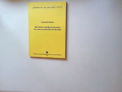 Schottes, Christoph: Die Friedensnobelpreiskampagne für Carl von Ossietzky in Schweden. [Schriftenreihe des Fritz Küster-Archivs. Bis, Bibliotheks- und Informationssystem der Universität Oldenburg]. 