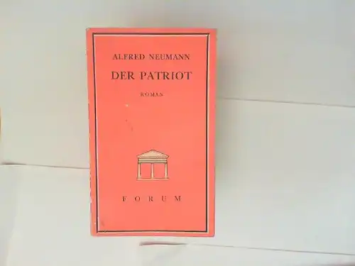 Neumann, Alfred: Der Patriot. [Forum - Beratendes Komitee Thomas Mann, René Schickele, Franz Werfel, Stefan Zweig]