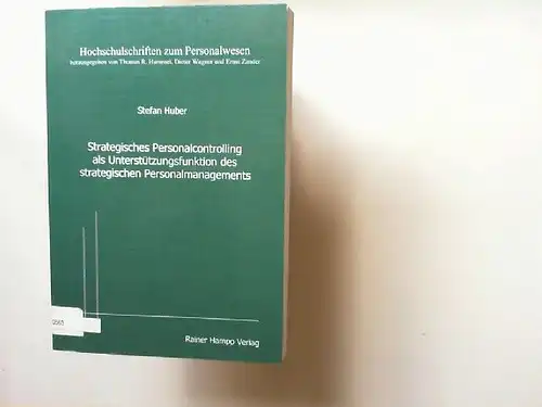 Huber, Stefan: Strategisches Personalcontrolling als Unterstützungsfunktion des strategischen Personalmanagements. Hochschulschriften zum Personalwesen ; Bd. 23. 
