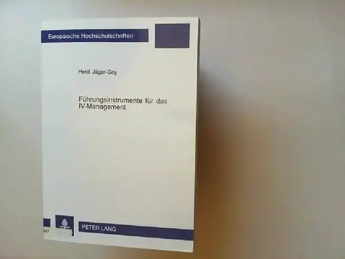 Jäger-Goy, Heidi: Führungsinstrumente für das IV-Management. Europäische Hochschulschriften : Reihe 5, Volks- und Betriebswirtschaft ; Bd. 2851. 