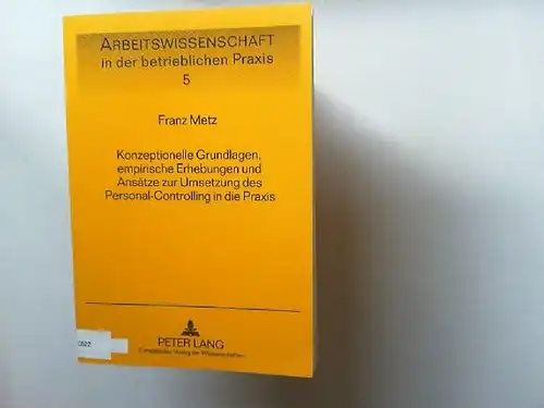 Metz, Franz: Konzeptionelle Grundlagen, empirische Erhebungen und Ansätze zur Umsetzung des Personal-Controlling in die Praxis. Arbeitswissenschaft in der betrieblichen Praxis ; Bd. 5. 