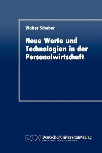 Schober, Walter: Neue Werte und Technologien in der Personalwirtschaft. 