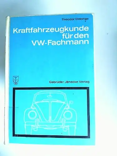 Delonge, Theodor: Kraftfahrzeugkunde für den VW-Fachmann. 