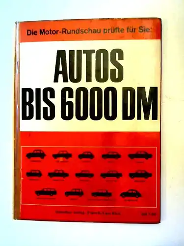 Motor-Rundschau: Die Motor-Rundschau prüft für Sie: Autos bis 6000 DM. 