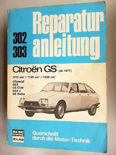 Reparaturanleitung. Citroen GS. (ab 1977) 302, 303. 1015 cm³ / 1130cm³ / 1220cm³ / GSpecial / GSX / GS Club / GSX 2 / GS Pallas. Querschnitt durch die Motor-Technik. 