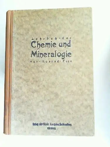 Fuss, Konrad: Lehrbuch der Chemie und Mineralogie. Mit Berücksichtigung der Land- und Hauswirtschaft sowie der Industrie. Neubearbeitet und verbessert von K. Fuß und M. Fink. 