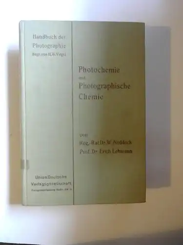 Noddack, W. und Erich Lehmann: Photochemie und Photographische Chemie. [Handbuch der Photographie. Begründet von Dr. H. W. Vogel. I. Band, 1. Teil]. 