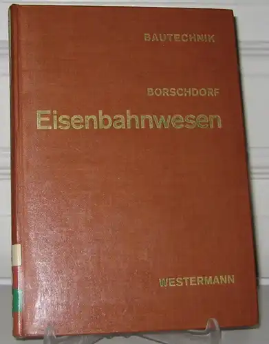 Borschdorf, Werner: Eisenbahnwesen. [Westermann Fachbücher für Ingenieure. Bautechnik. Hrsg. von Hans Petermann].