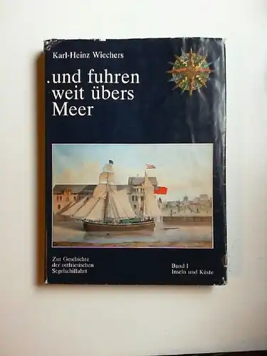 Wiechers, Karl-Heinz: und fuhren weit übers Meer. Zur Geschichte der ostfriesischen Segelschiffahrt. Band 1: Küste und Inseln. 