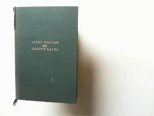 Sinclair, Upton: Die goldne Kette [nicht: goldene] Autorisierte Übersetzung aus dem amerikanischen Manuskript von Hermynia zur Mühlen. Einbandentwurf John Heartfield.