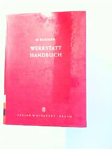 Bleiker, H: Werkstatt Handbuch [Werkstatthandbuch] für Elektromechaniker, Mechaniker, Schlosser, Schraubenmacher, Dreher, Fräser, Modellschreiner, Zeichner. 