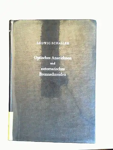 Schaller, Ludwig, Johannes Kriepke und Karl Meyer: Optisches Anzeichnen und automatisches Brennschneiden. Taschenbuch für den Praktiker.