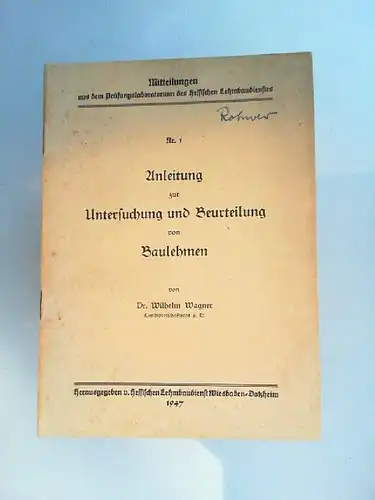 Wagner, Wilhelm: Anleitung zur Untersuchung und Beurteilung von Baulehmen. [Mitteilungen aus dem Prüfungslaboratorium des hessischen Lehmbaudienstes Nr. 1]. 