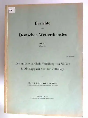 de Bary, Elisabeth und Fritz Möller: Die mittlere vertikale Verteilung von Wolken in Abhängigkeit von der Wetterlage Mit 8 Tabellen und 68 Abbildungen im Anhang. [Berichte des Deutschen Wetterdienstes Nr. 67 (Band 9)]. 