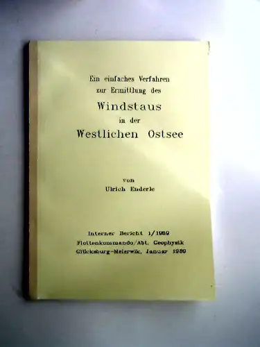 Enderle, Ulrich: Ein einfaches Verfahren zur Ermittlung des Windstaus in der Westlichen Ostsee Interner Bericht 1/ 1989 - Flottenkomando/Abt. Geophysik. Glücksburg-Meierwik, Januar 1989. 