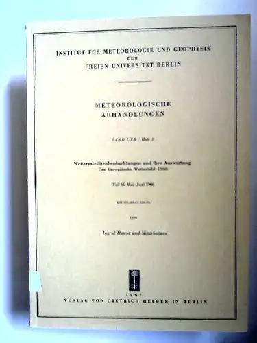 Haupt, Ingrid u.a: Meteorologische Abhandlungen. Wettersatellitenbeobachtungen und ihre Auswertung. Das Europäische Wetterbild 1966 Teil II, Mai-Juni 1966 [Institut für Meteorologie und Geophysik der Freien Universität Berlin. Band LXX / Heft 2. 