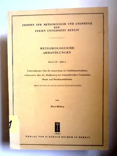 Malberg, Horst: Meteorologische Abhandlungen. Untersuchungen über die Auswertung von Satellitenaufnahmen, insbesondere über die Abschätzung der troposphärischen Temperatur  Druck  und Feuchteverhältnisse. [Institut für Meteorologie.. 