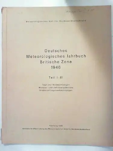 Meteorologisches Amt für Nordwestdeutschland: Deutsches Meteorologisches Jahrbuch. Britische Zone 1946. Teil I - III. Tägliche Beobachtungen, Monats- und Jahresergebnisse, Niederschlagsbeobachtungen.