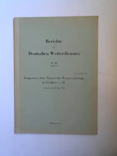 Wetterdienst, Deutscher: Berichte des Deutschen Wetterdienstes Nr. 38; Band 5: Symposium über Numerische Wettervorhersage in Frankfurt a. M. vom 23. bis 28. Mai 1956. 