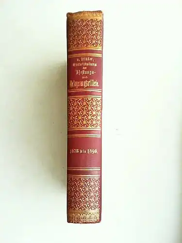 Müller, Hermann von: Die Entwickelung  [Entwicklung] der Feldartillerie in Bezug auf Material, Organisation und Taktik von 1875 bis 1895. Mit Benutzung dienstlichen Materials. 