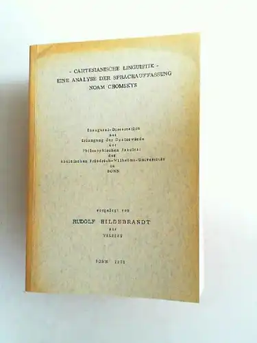 Hildebrandt, Rudolf: Cartesianische Linguistik. Eine Analyse der Sprachauffassung Noam Chomskys. Inaugural-Dissertation zur Erlangung der Doktorwürde der Philosophischen Fakultät der Rheinischen Friedrich-Wilhelms-Universität zu Bonn. 