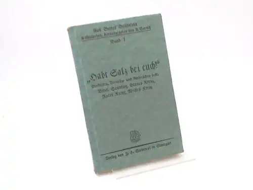 Bertsch, A: Habt Salz bei euch!. Predigten, Vorträge und Ansprachen betr. Bibel, Sonntag, Blaues Kreuz, Rotes Kreuz, Weißes Kreuz. [Aus Gottes Brünnlein. Eine Sammlung von Kausalreden. Siebenter Band. Gegen Volksschäden]. 