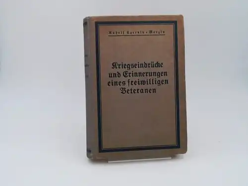 Czernin-Morzin, Rudolf: Kriegseindrücke und Erinnerungen eines freiwilligen Veteranen. 