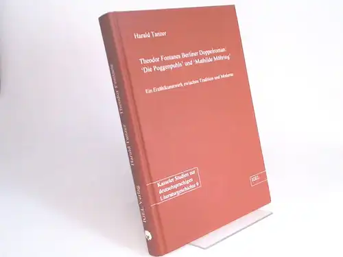Tanzer, Harald: Theodor Fontanes Berliner Doppelroman: "Die Poggenpuhls" und "Mathilde Möhring". Ein Erzählkunstwerk zwischen Tradition und Moderne. [Literatur  und Medienwissenschaft 62] [Kasseler Studien zur.. 