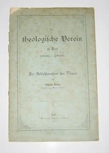 Bruhn, Eduard: Der theologische Verein zu Kiel. 1836 - 1886. Zur Gedächtnisfeier des Vereins von Eduard Bruhn, Pastor zu Schlamersdorf. 
