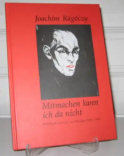 Rágóczy, Joachim: Mitmachen kann ich da nicht. Malerbriefe von Ost- und Nordsee 1928 - 1939. 21. Januar - 11. März 2007, Museumsberg Flensburg. 20. Januar...