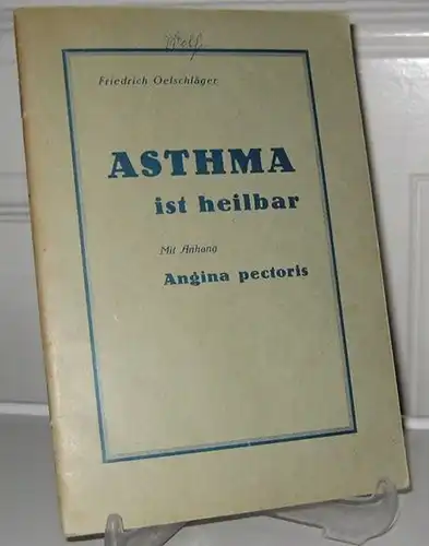 Oelschläger, Friedrich: Asthma ist heilbar. Mit Anhang: Angina pectoris. 