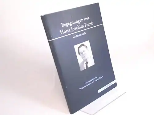 Bleckwenn, Helga (Herausgeber) und Horst Joachim (Gefeierter) Frank: Begegnungen mit Horst Joachim Frank. Gedenkschrift. 