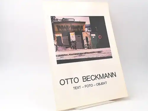 Beckmann, Otto (Illustrator) und Walter Buchebener-Gesellschaft (Hg.): Otto Beckmann. Text - Foto - Objekt. Individuelle Beispiele zur Rezeption von Literatur. Museum Moderner Kunst, Wien, Palais Lichtenstein, 20. Januar - 27. Februar 1983. 