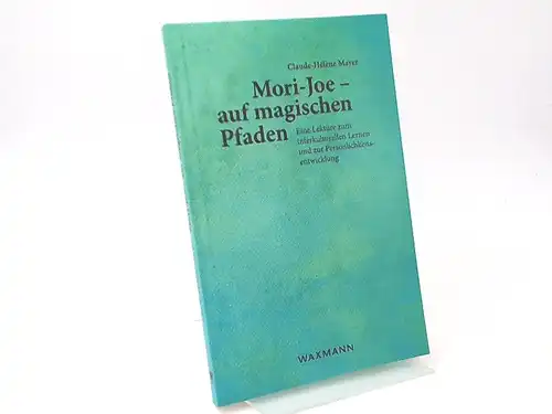 Mayer, Claude-Hélène: Mori-Joe - auf magischen Pfaden. Eine Lektüre zum interkulturellen Lernen und zur Persönlichkeitsentwicklung. 