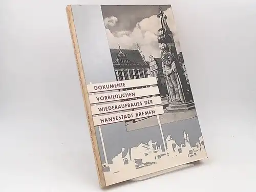Dokumente vorbildlichen Wiederaufbaues der Hansestadt Bremen. Fortschritt unter dem Zeichen des Schlüssels. 